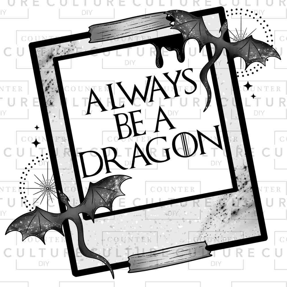 Always Be a Dragon DTF Transfer