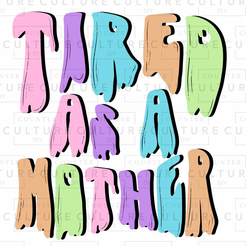 TIred as a Mother DTF Transfer